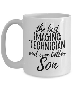 Imaging Technician Son Funny Gift Idea for Child Coffee Mug The Best And Even Better Tea Cup-Coffee Mug