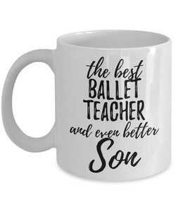 Ballet Teacher Son Funny Gift Idea for Child Coffee Mug The Best And Even Better Tea Cup-Coffee Mug
