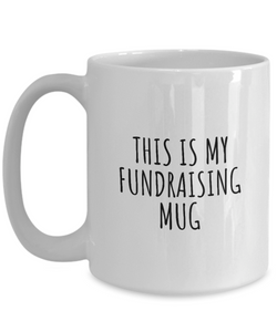 This Is My Fundraising Mug Funny Gift Idea For Hobby Lover Fanatic Quote Fan Present Gag Coffee Tea Cup-Coffee Mug