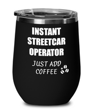 Load image into Gallery viewer, Funny Streetcar Operator Wine Glass Saying Instant Just Add Coffee Gift Insulated Tumbler Lid-Wine Glass