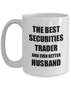 Securities Trader Husband Mug Funny Gift Idea for Lover Gag Inspiring Joke The Best And Even Better Coffee Tea Cup-Coffee Mug