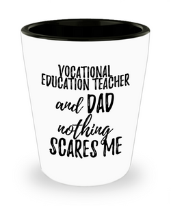 Funny Vocational Education Teacher Dad Shot Glass Gift Idea for Father Gag Joke Nothing Scares Me Liquor Lover Alcohol 1.5 oz Shotglass-Shot Glass