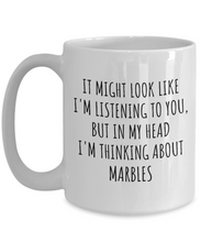Load image into Gallery viewer, Funny Marbles Mug Gift Idea In My Head I&#39;m Thinking About Hilarious Quote Hobby Lover Gag Joke Coffee Tea Cup-Coffee Mug