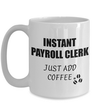 Load image into Gallery viewer, Payroll Clerk Mug Instant Just Add Coffee Funny Gift Idea for Corworker Present Workplace Joke Office Tea Cup-Coffee Mug