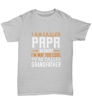 Load image into Gallery viewer, Papa T-Shirt I Am Called Papa Because I&#39;m Way To Cool Dad Gift Unisex Tee-Shirt / Hoodie
