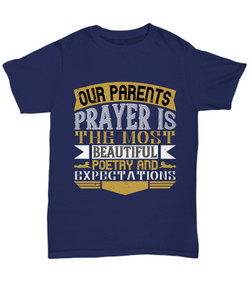 Parents Day T-Shirt Our Parents Prayer Is The Most Beautiful Poetry And Expectations Gift Unisex Tee-Shirt / Hoodie