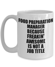 Load image into Gallery viewer, Food Preparation Manager Mug Freaking Awesome Funny Gift Idea for Coworker Employee Office Gag Job Title Joke Tea Cup-Coffee Mug