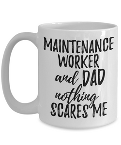 Maintenance Worker Dad Mug Funny Gift Idea for Father Gag Joke Nothing Scares Me Coffee Tea Cup-Coffee Mug