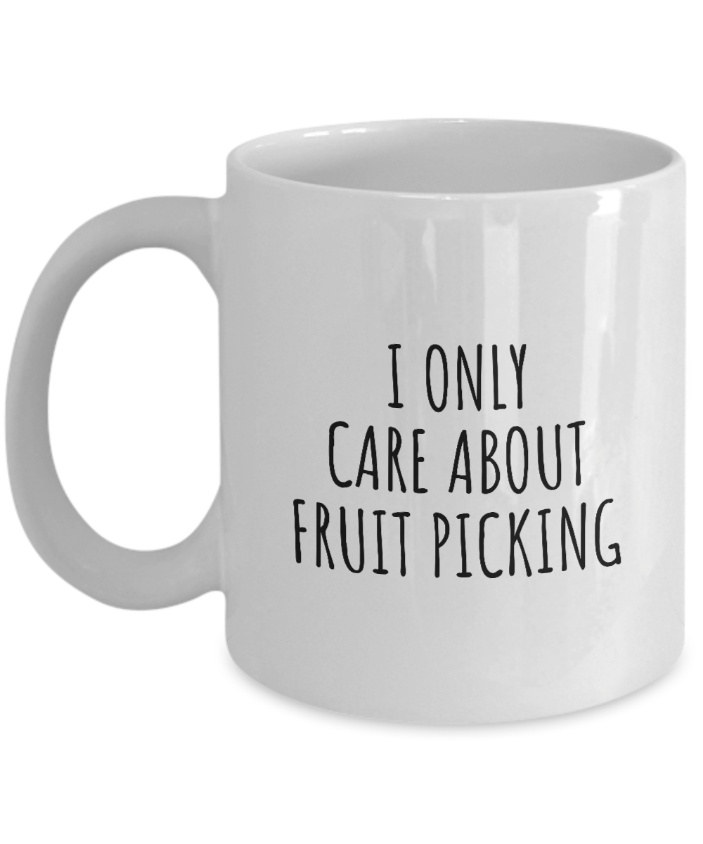 I Only Care About Fruit Picking Mug Funny Gift Idea For Hobby Lover Sarcastic Quote Fan Present Gag Coffee Tea Cup-Coffee Mug