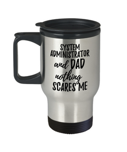 Funny System Administrator Dad Travel Mug Gift Idea for Father Gag Joke Nothing Scares Me Coffee Tea Insulated Lid Commuter 14 oz Stainless Steel-Travel Mug