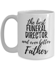Load image into Gallery viewer, Funeral Director Father Funny Gift Idea for Dad Coffee Mug The Best And Even Better Tea Cup-Coffee Mug