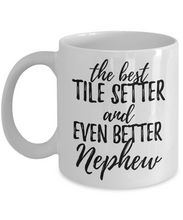 Load image into Gallery viewer, Tile Setter Nephew Funny Gift Idea for Relative Coffee Mug The Best And Even Better Tea Cup-Coffee Mug