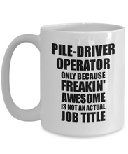 Load image into Gallery viewer, Pile-Driver Operator Mug Freaking Awesome Funny Gift Idea for Coworker Employee Office Gag Job Title Joke Tea Cup-Coffee Mug