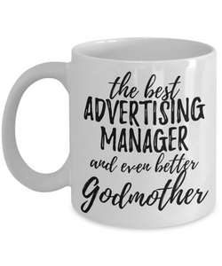 Advertising Manager Godmother Funny Gift Idea for Godparent Coffee Mug The Best And Even Better Tea Cup-Coffee Mug