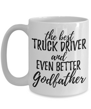 Load image into Gallery viewer, Truck Driver Godfather Funny Gift Idea for Godparent Coffee Mug The Best And Even Better Tea Cup-Coffee Mug