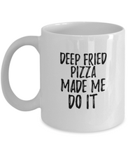 Load image into Gallery viewer, Deep-Fried Pizza Made Me Do It Mug Funny Foodie Present Idea Coffee tea Cup-Coffee Mug