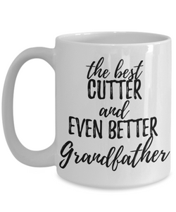 Cutter Grandfather Funny Gift Idea for Grandpa Coffee Mug The Best And Even Better Tea Cup-Coffee Mug