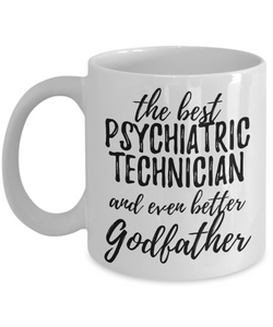Psychiatric Technician Godfather Funny Gift Idea for Godparent Coffee Mug The Best And Even Better Tea Cup-Coffee Mug