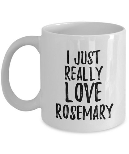 Rosemary Mug Funny Food Lover Gift Addict I Just Really Love Coffee Tea Cup-Coffee Mug