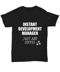 Development Manager T-Shirt Instant Just Add Coffee Funny Gift-Shirt / Hoodie