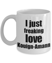 Load image into Gallery viewer, Kouign-Amann Lover Mug I Just Freaking Love Funny Gift Idea For Foodie Coffee Tea Cup-Coffee Mug