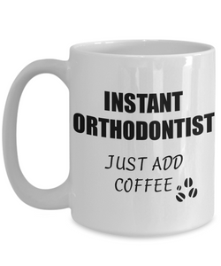 Orthodontist Mug Instant Just Add Coffee Funny Gift Idea for Corworker Present Workplace Joke Office Tea Cup-Coffee Mug