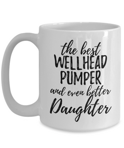 Wellhead Pumper Daughter Funny Gift Idea for Girl Coffee Mug The Best And Even Better Tea Cup-Coffee Mug