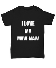 Load image into Gallery viewer, I Love My Mawmaw T-Shirt Funny Gift for Gag Unisex Tee-Shirt / Hoodie