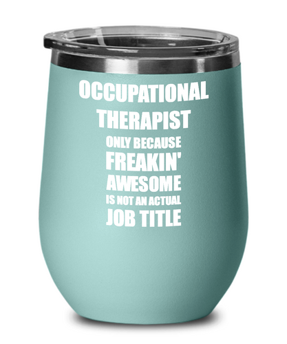 Funny Occupational Therapist Wine Glass Freaking Awesome Gift Coworker Office Gag Insulated Tumbler With Lid-Wine Glass