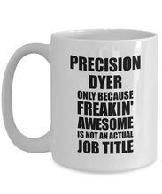 Load image into Gallery viewer, Precision Dyer Mug Freaking Awesome Funny Gift Idea for Coworker Employee Office Gag Job Title Joke Tea Cup-Coffee Mug