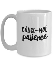 Load image into Gallery viewer, Calice-moi Patience Mug Quebec Swear In French Expression Funny Gift Idea for Novelty Gag Coffee Tea Cup-Coffee Mug