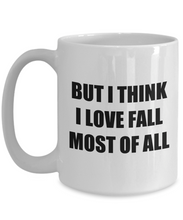 Load image into Gallery viewer, But I Think I Love Fall Most Of All Mug Funny Gift Idea Novelty Gag Coffee Tea Cup-Coffee Mug