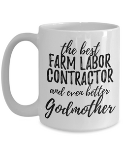 Farm Labor Contractor Godmother Funny Gift Idea for Godparent Coffee Mug The Best And Even Better Tea Cup-Coffee Mug