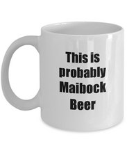 Load image into Gallery viewer, This Is Probably Maibock Beer Mug Funny Alcohol Lover Gift Drink Quote Alcoholic Gag Coffee Tea Cup-Coffee Mug