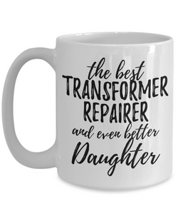 Transformer Repairer Daughter Funny Gift Idea for Girl Coffee Mug The Best And Even Better Tea Cup-Coffee Mug