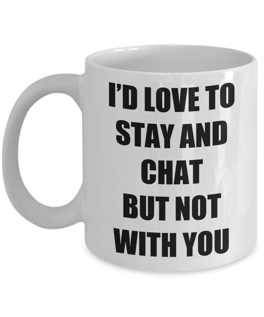 I D Love To Stay And Chat Mug Funny Gift Idea Novelty Gag Coffee Tea Cup-Coffee Mug