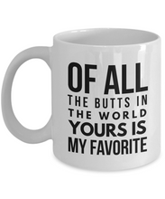Load image into Gallery viewer, Of all the butts in the world yours is my favorite - Funny mug for him, husband, boyfriend-Coffee Mug