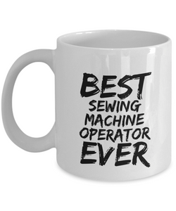 Sewing Machine Operator Mug Best Ever Funny Gift for Coworkers Novelty Gag Coffee Tea Cup-Coffee Mug