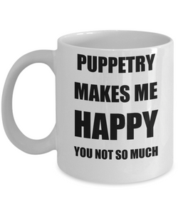 Puppetry Mug Lover Fan Funny Gift Idea Hobby Novelty Gag Coffee Tea Cup Makes Me Happy-Coffee Mug