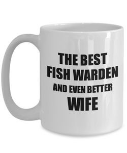Fish Warden Wife Mug Funny Gift Idea for Spouse Gag Inspiring Joke The Best And Even Better Coffee Tea Cup-Coffee Mug