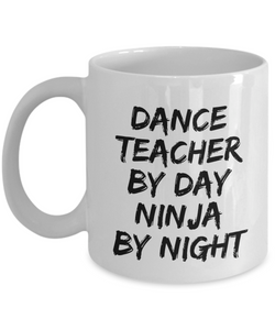 Dance Teacher By Day Ninja By Night Mug Funny Gift Idea for Novelty Gag Coffee Tea Cup-[style]