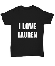 Load image into Gallery viewer, I Love Lauren T-Shirt Funny Gift for Gag Unisex Tee-Shirt / Hoodie