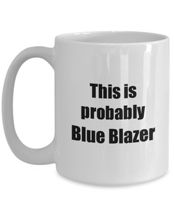 This Is Probably Blue Blazer Mug Funny Alcohol Lover Gift Drink Quote Alcoholic Gag Coffee Tea Cup-Coffee Mug