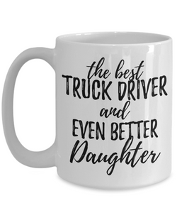 Truck Driver Daughter Funny Gift Idea for Girl Coffee Mug The Best And Even Better Tea Cup-Coffee Mug