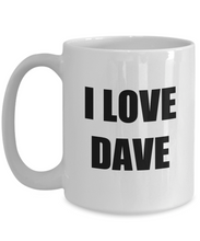 Load image into Gallery viewer, I Love Dave Mug Funny Gift Idea Novelty Gag Coffee Tea Cup-Coffee Mug