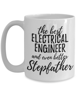 Electrical Engineer Stepfather Funny Gift Idea for Stepdad Gag Inspiring Joke The Best And Even Better-Coffee Mug