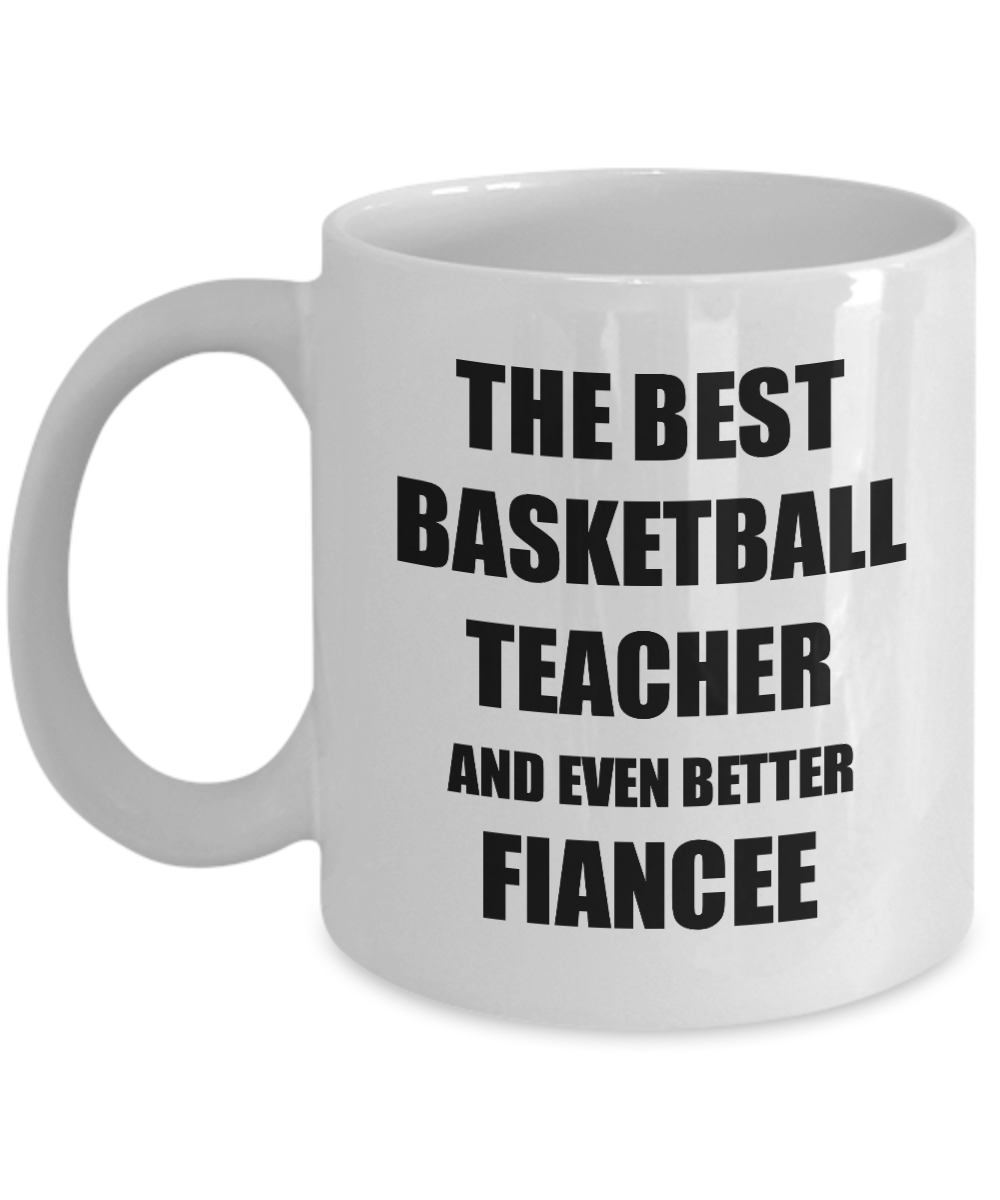 Basketball Teacher Fiancee Mug Funny Gift Idea for Her Betrothed Gag Inspiring Joke The Best And Even Better Coffee Tea Cup-Coffee Mug