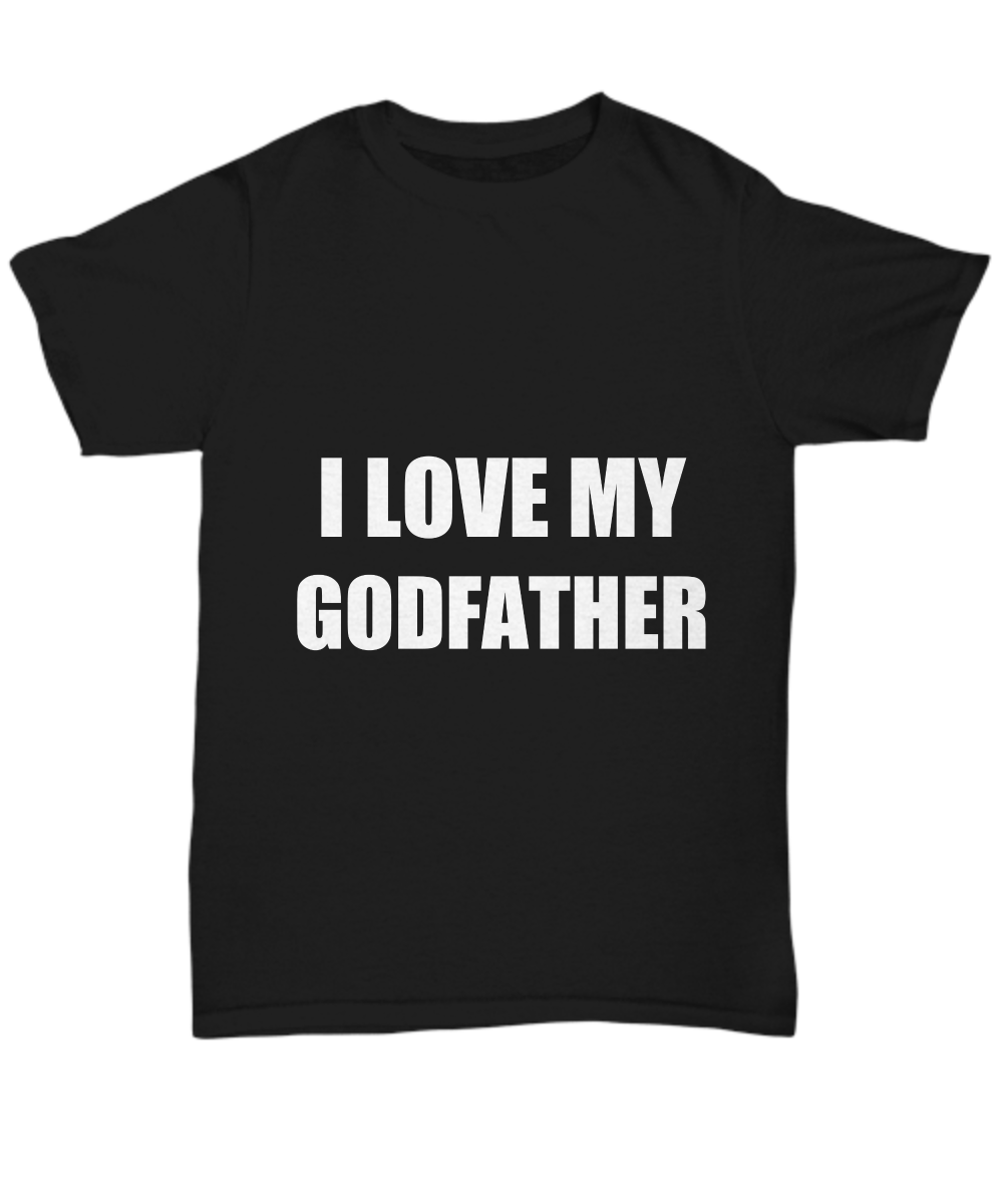 I Love My Godfather T-Shirt Funny Gift for Gag Unisex Tee-Shirt / Hoodie