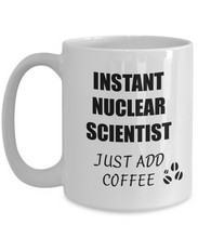 Load image into Gallery viewer, Nuclear Scientist Mug Instant Just Add Coffee Funny Gift Idea for Corworker Present Workplace Joke Office Tea Cup-Coffee Mug