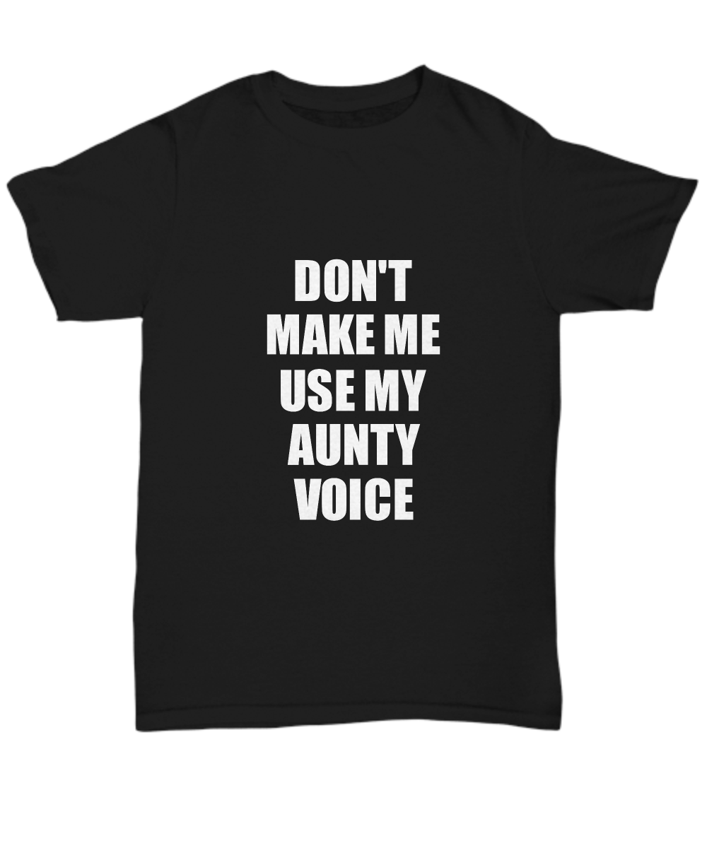 Aunty T-Shirt Funny Gift Idea For Aunt Use My Voice Unisex Tee-Shirt / Hoodie